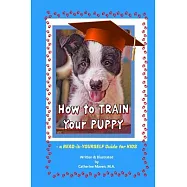 How to Train Your Puppy: A READ-it-YOURSELF Guide for KIDS