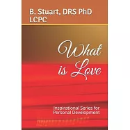 What is Love: Inspirational Series for Personal Development