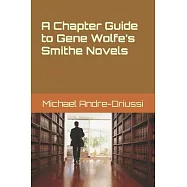 A Chapter Guide to Gene Wolfe’’s Smithe Novels