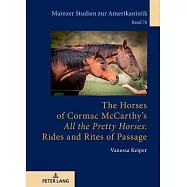 The Horses of Cormac McCarthy&rsquo;&rsquo;s &laquo;All the Pretty Horses&raquo; Rides and Rites of Passage