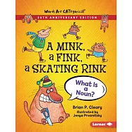 A Mink, a Fink, a Skating Rink, 20th Anniversary Edition: What Is a Noun?