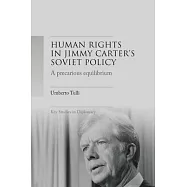 A Precarious Equilibrium: Human Rights and D&eacute;tente in Jimmy Carter&rsquo;&rsquo;s Soviet Policy