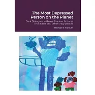 The Most Depressed Person on the Planet: Dark Dialogues with my Shadow, fictional characters and other crazy people