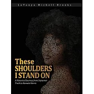 These Shoulders I Stand On: A Historical Journey From Sojourner Truth to Kamala Harris