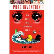 Pure Invention: How Japan Made the Modern World