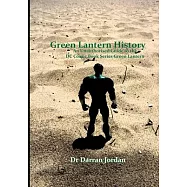 Green Lantern History: An Unauthorised Guide to the DC Comic Book Series Green Lantern