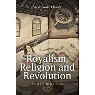 Royalism, Religion and Revolution: Wales, 1640-1688