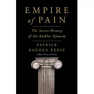 Empire of Pain : The Secret History of the Sackler Dynasty