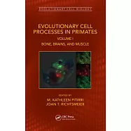 Evolutionary Cell Processes in Primates: Bone, Brains, and Muscle, Volume I