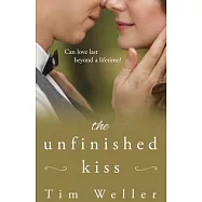 The Unfinished Kiss: Can love last beyond a lifetime?
