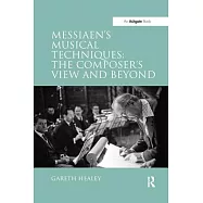 Messiaen’’s Musical Techniques: The Composer’’s View and Beyond