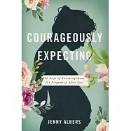 Courageously Expecting: 30 Days of Encouragement During Pregnancy After Loss