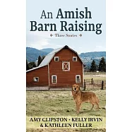 An Amish Barn Raising: Three Stories