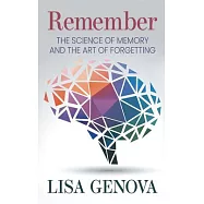 Remember: The Science of Memory and the Art of Forgetting