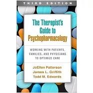The Therapist’’s Guide to Psychopharmacology, Third Edition: Working with Patients, Families, and Physicians to Optimize Care