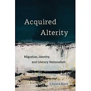 Acquired Alterity: Migration, Identity, and Literary Nationalism