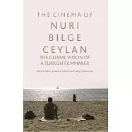 The Cinema of Nuri Bilge Ceylan: The Global Vision of a Turkish Filmmaker