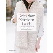 Knits from Northern Lands: 20 Projects Inspired by Traditional Knitting Techniques from the Scottish Isles to
