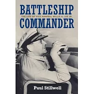 Battleship Commander: The Life of Vice Admiral Willis A. Lee Jr.