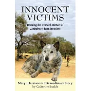 Innocent Victims: Rescuing the stranded animals of Zimbabwe&rsquo;&rsquo;s farm invasions