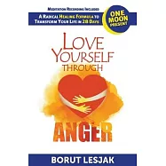 Love Yourself Through Anger: One Moon Present, A Radical Healing Formula to Transform Your Life in 28 Days