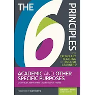 The 6 Principles for Exemplary Teaching of English Learners(r) Academic and Other Specific Purposes