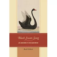 Black Swan Song: Life and Work of a Wetland Writer