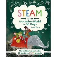 Steam Tales: Around the World in 80 Days: The Children&rsquo;&rsquo;s Classic with 20 Steam Activities