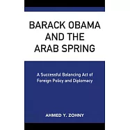 Barack Obama and the Arab Spring: A Successful Balancing Act of Foreign Policy and Diplomacy
