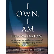 I O.W.N. I AM (I Once Was Now I AM): An Interactive workbook to reset your moral compass by addressing your gang