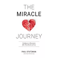 The Miracle Journey: Guideposts to Restoration After Heartbreak and Loss