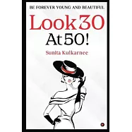 Look 30 at 50!: Be Forever Young and Beautiful