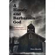 A Bloody and Barbarous God: The Metaphysics of Cormac McCarthy