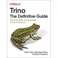 Trino: The Definitive Guide: SQL at Any Scale, on Any Storage, in Any Environment