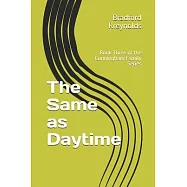 The Same as Daytime: Book Three of the Cunningham Family Series
