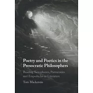 Poetry and Poetics in the Presocratic Philosophers: Reading Xenophanes, Parmenides and Empedocles as Literature
