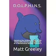 D.O.L.P.H.I.N.S.: Detailing the Ordinary Lives of the Potentially Humorous Inhabitants of a Nonsensical Society Volume