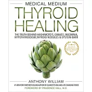 Medical Medium Thyroid Healing: The Truth Behind Hashimoto&rsquo;&rsquo;s, Graves&rsquo;&rsquo;, Insomnia, Hypothyroidism, Thyroid Nodules