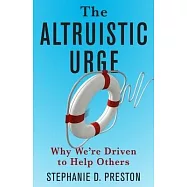 The Altruistic Urge: Why We&rsquo;&rsquo;re Driven to Help Others