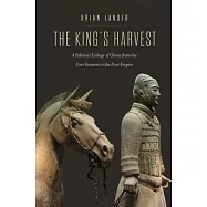The King’’s Harvest: A Political Ecology of China from the First Farmers to the First Empire