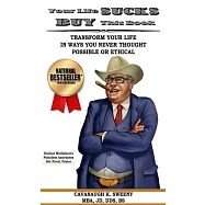 Your Life Sucks, Buy This Book: Transform Your Life in Ways You Never Thought Possible or Ethical