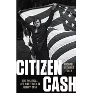 Citizen Cash: The Political Life and Times of Johnny Cash