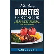 The Easy Diabetes Cookbook: 50+ Quick, Easy and Delicious Recipes To Help You with Balancing Your Blood Sugars, reset