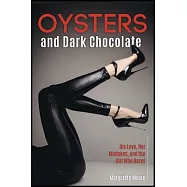Oysters and Dark Chocolate: His Love, Her Mistakes, and the Girl Who Dares