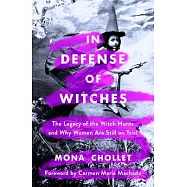 In Defense of Witches: The Legacy of the Witch Hunts and Why Women Are Still on Trial