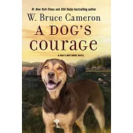A Dog&rsquo;&rsquo;s Courage: A Dog&rsquo;&rsquo;s Way Home Novel