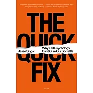 The Quick Fix: Why Fad Psychology Can’’t Cure Our Social Ills