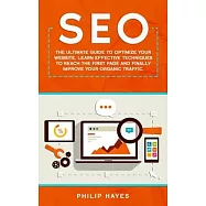 Seo: The Ultimate Guide to Optimize Your Website. Learn Effective Techniques to Reach the First Page and Finally