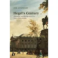 Hegel’’s Century: Alienation and Recognition in a Time of Revolution