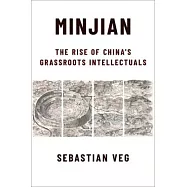 Minjian: The Rise of China&rsquo;&rsquo;s Grassroots Intellectuals